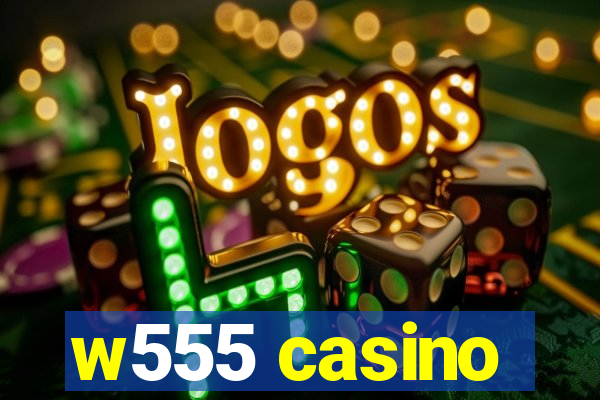 w555 casino